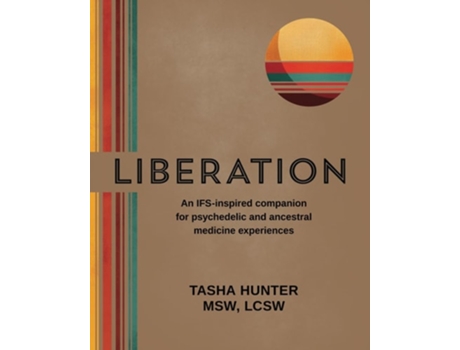 Livro Liberation An IFS-inspired companion for psychedelic and ancestral medicine experiences de Tasha Hunter (Inglês)