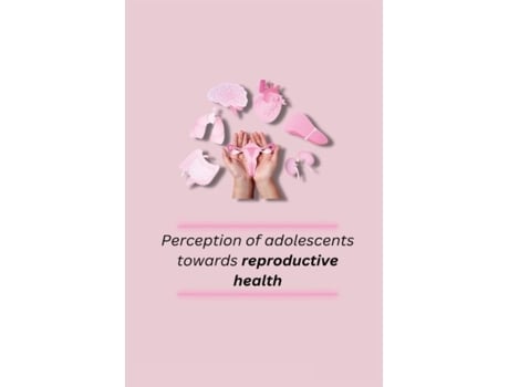 Livro Perception of adolescents towards reproductive health de Kaur Rupinder (Inglês)