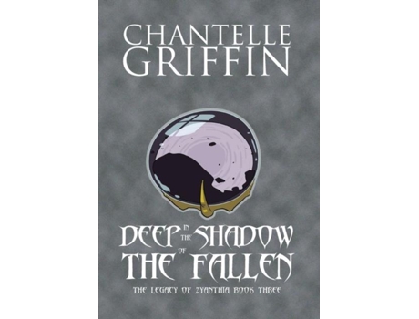 Livro Deep In The Shadow Of The Fallen The Legacy Of Zyanthia - Book Three De Chantelle Griffin (inglês)