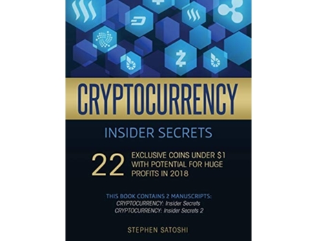 Livro Cryptocurrency Insider Secrets 2 Manuscripts - 22 Exclusive Coins Under 1 With Potential For Huge Profits In 2018 De Stephen Satoshi (inglês)