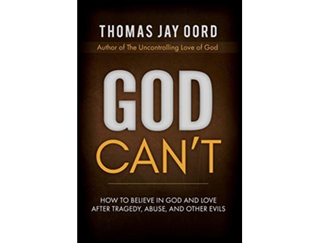 Livro God Cant How to Believe in God and Love after Tragedy Abuse and Other Evils de Thomas Jay Oord (Inglês - Capa Dura)