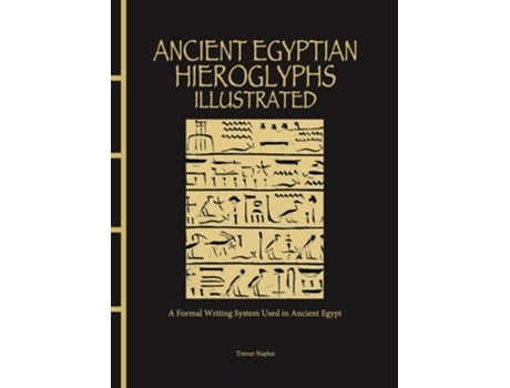 Livro Ancient Egyptian Hieroglyphs Illustrated de Trevor Naylor (Inglês - Capa Dura)