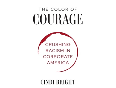 Livro The Color Of Courage Crushing Racism In Corporate America De Cindi Bright (inglês)