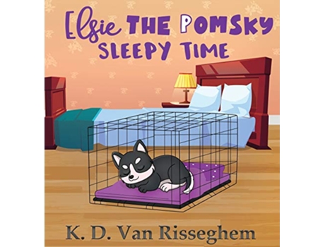 Livro Elsie the Pomsky Sleepy Time 2 de K D Van Risseghem (Inglês - Capa Dura)