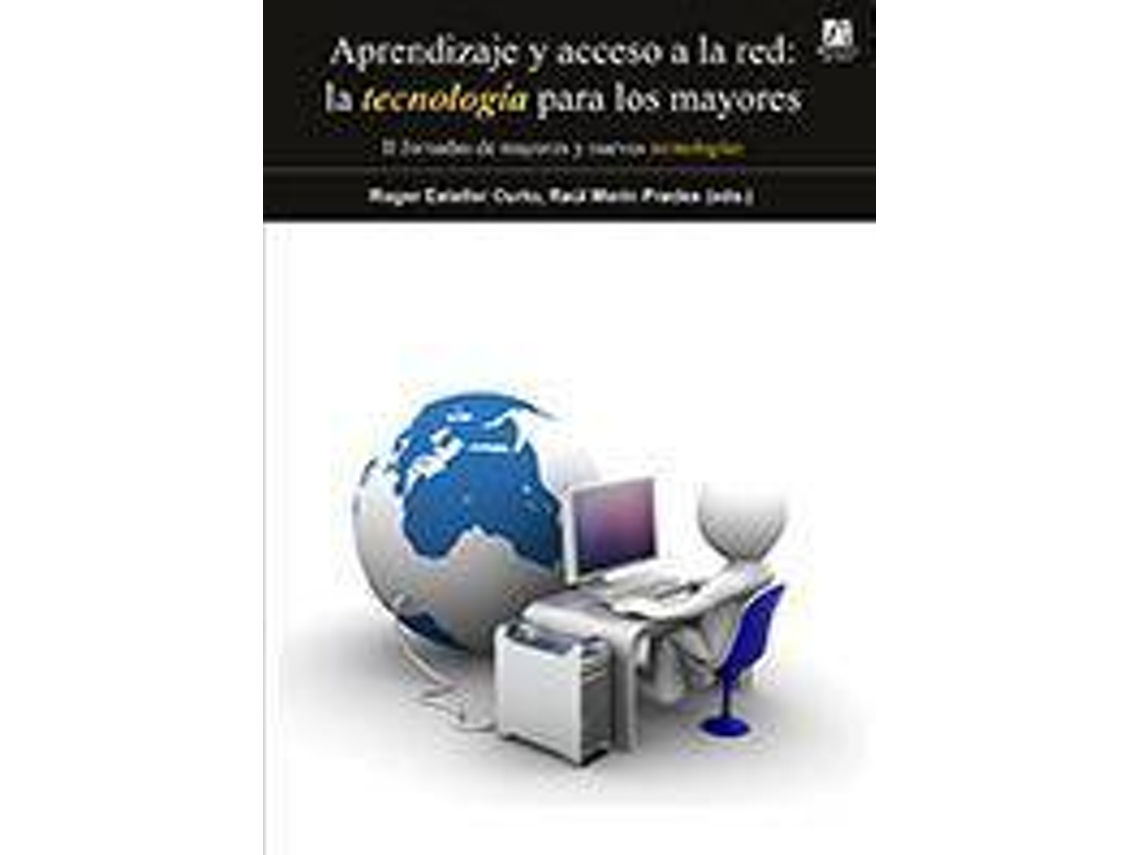 Livro Aprendizaje Y Acceso A La Red La Tecnología Para Los Mayores Ii Jornadas De Mayores Y Nuevas Tecnologías, Celebrado Los Días 22-23 De Abril De 2010 En Castellón De La Plana de Roger Esteller Curto (Espanhol)