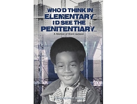 Livro Whod Think In Elementary, Id See The Penitentary De Brent Jackson (inglês)