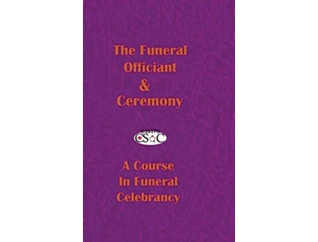 Livro The Funeral Officiant Ceremony A Course In Funeral Celebrancy Academia de Csoc Canadian Society Of Celebrants (Inglês - Capa Dura)