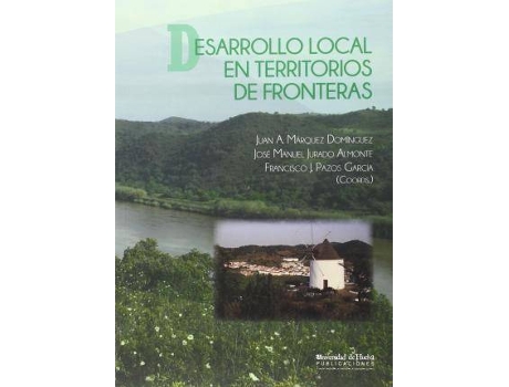 Livro Desarrollo local en territorios de fronteras de Editorial Juan Antonio Márquez Domínguez, Editorial José Manuel Jurado Almonte, Editorial Francisco J. Pazos García (Espanhol)
