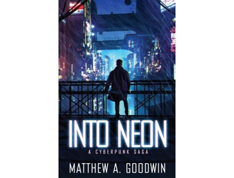 Livro Into Neon: A Cyberpunk Saga de Matthew A. Goodwin ( Inglês )