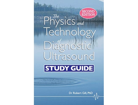 Livro The Physics and Technology of Diagnostic Ultrasound Study Guide Second Edition de Robert Wyatt Gill (Inglês)