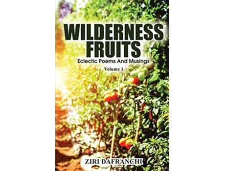 Livro Wilderness Fruits Eclectic Poems And Musings Volume 1 de Ziri Dafranchi (Inglês)