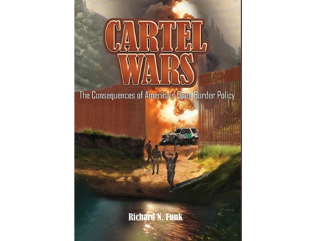 Livro Cartel Wars The Consequences of Americas Open Border Policy de Richard N Funk (Inglês)