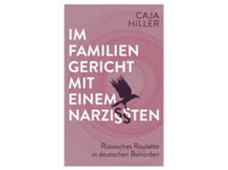 Livro Im Familiengericht Mit Einem Narzisstenrussisches Roulette In Deutschen Behörden De Caja Hiller (inglês)