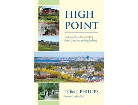 Livro High Point: The Inside Story of Seattle’s First Green Mixed-Income Neighborhood Tom J Phillips (Inglês)