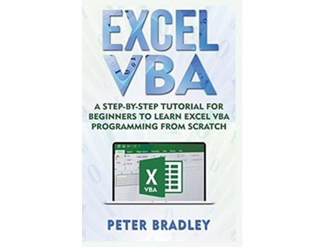 Livro Excel VBA A StepByStep Tutorial For Beginners To Learn Excel VBA Programming From Scratch 1 de Peter Bradley (Inglês)