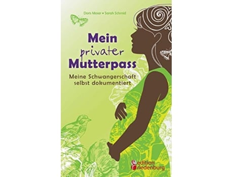 Livro Mein privater Mutterpass Meine Schwangerschaft selbst dokumentiert German Edition de Sarah Schmid e Doris Moser (Alemão)