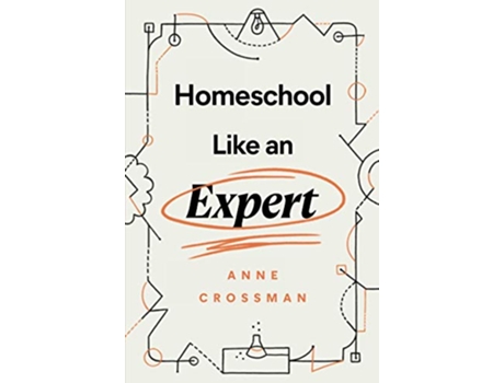 Livro Homeschool Like an Expert de Anne Crossman (Inglês)