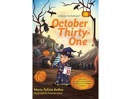 Livro October ThirtyOne 1031 Celebrate the Holidatesr de María Felicia Kelley (Inglês)