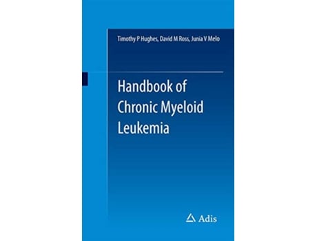 Livro Handbook of Chronic Myeloid Leukemia de Timothy P Hughes David M Ross Junia V Melo (Inglês)