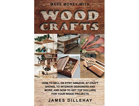Livro Make Money with Wood Crafts de James Dillehay (Inglês)