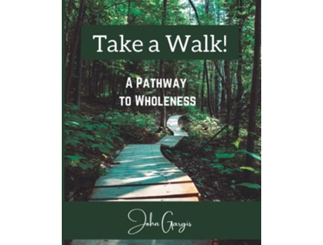 Livro Take a Walk A Pathway to Wholeness de John Gargis (Inglês)