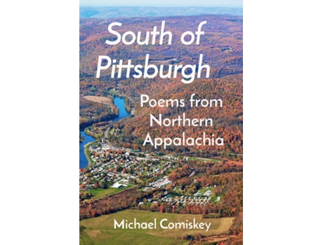 Livro South Of Pittsburgh Poems from Northern Appalachia de Michael Comiskey (Inglês)