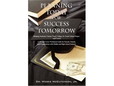 Livro Planning Today for Success Tomorrow Helping Students Choose Their College or Trade School Major and Career de Moses Jr McCutcheon (Inglês)