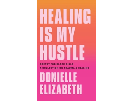 Livro Healing is my Hustle Poetry for Black Girls a Collection on Trauma amp Healing de Donielle Elizabeth (Inglês)