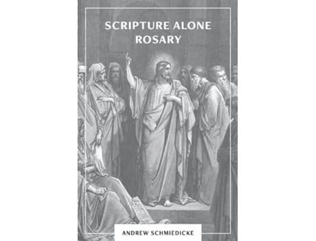 Livro Scripture Alone Rosary A Prayer In Common For All Christians De Andrew Schmiedicke (inglês)