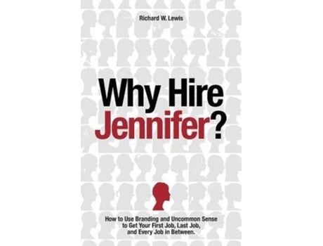 Livro Why Hire Jennifer?: How to Use Branding and Uncommon Sense to Get Your First Job, Last Job, and Every Job in Between Richard Lewis (Inglês)