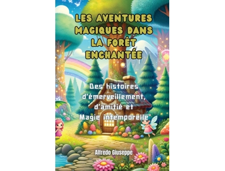 Livro Les aventures magiques dans la forêt enchantée Des histoires démerveillement, damitié et Magie intemporelle de Alfredo Giuseppe (Inglês)