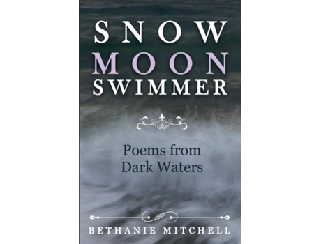 Livro Snow Moon Swimmer Poems From Dark Waters De Bethanie Mitchell (inglês)