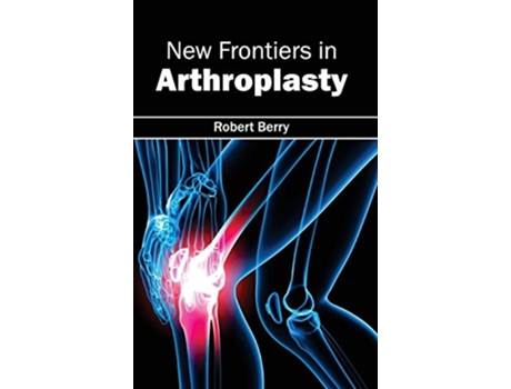 Livro New Frontiers In Arthroplasty De Robert Berry (inglês - Capa Dura)