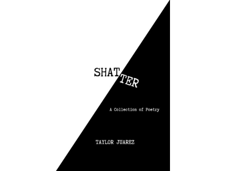 Livro Shatter A Collection of Poetry de Taylor Juarez (Inglês)