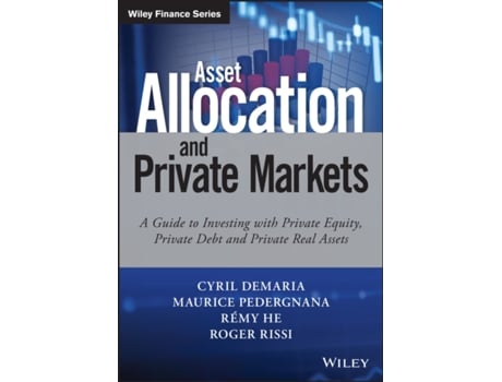 Livro asset allocation and private markets - a guide to investing with private equity, private debt and private real assets de c demaria (inglês)