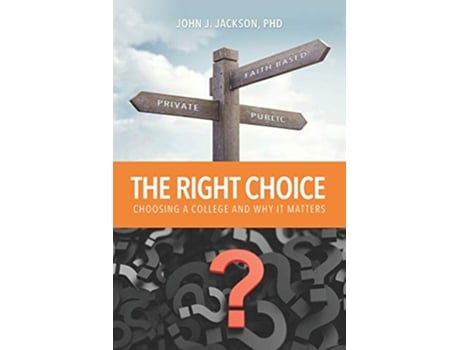 Livro The Right Choice Choosing a College and Why it Matters de Dr John Jay Jackson John Jackson (Inglês)