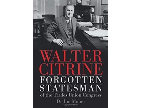 Livro Walter Citrine Forgotten Statesman of the Trades Union Congress de Jim Moher (Inglês)