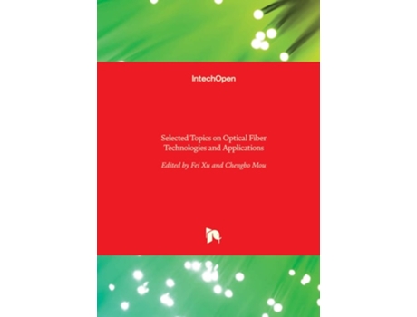 Livro Selected Topics On Optical Fiber Technologies And Applications De Fei Xu E Chengbo Mou (inglês - Capa Dura)