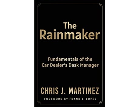 Livro The Rainmaker Fundamentals of the Car Dealers Desk Manager de Chris Martinez (Inglês)