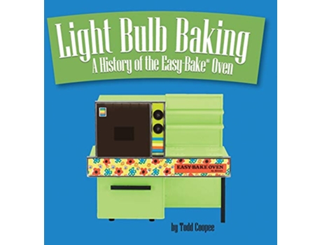Livro Light Bulb Baking A History of the EasyBake Oven de Todd Coopee (Inglês)