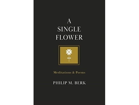 Livro A Single Flower: Meditations & Poems Philip M Berk (Inglês)