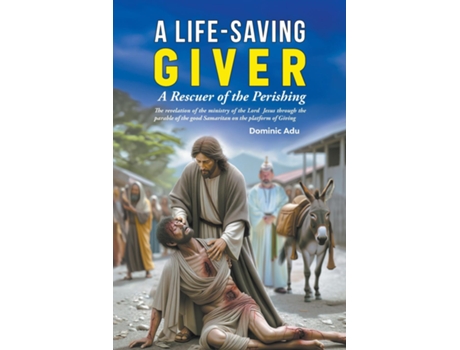 Livro A Life-Saving Giver A Rescuer of the Perishing de Dominic Adu (Inglês)