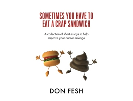 Livro Sometimes You Have To Eat A Crap Sandwich A collection of short essays to help improve your career mileage de Don Fesh (Inglês)