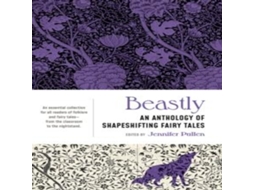 Livro Beastly An Anthology of Shapeshifting Fairy Tales de Jennifer Pullen (Inglês)