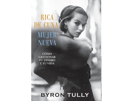 Livro Rica De Cuna, Mujer Nueva Cómo Gestionar Tu Dinero Y Tu Vida De Byron Tully (inglês)