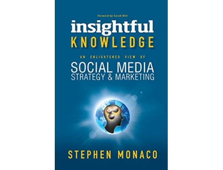 Livro INSIGHTFUL KNOWLEDGE AN ENLIGHTENED VIEW OF SOCIAL MEDIA STRATEGY MARKETING de STEPHEN MONACO (Inglês)