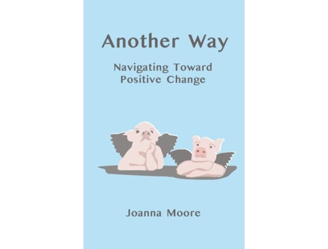 Livro Another Way Navigating Toward Positive Change De Joanna Moore (inglês)