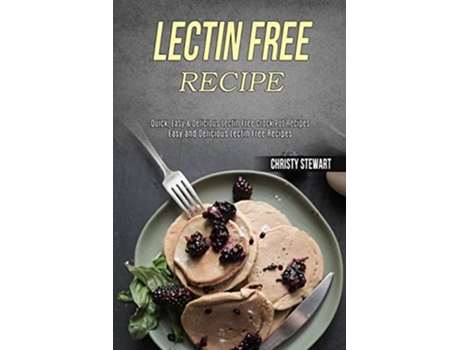 Livro Lectin Free Recipe Easy And Delicious Lectin Free Recipes De Christy Stewart (inglês)