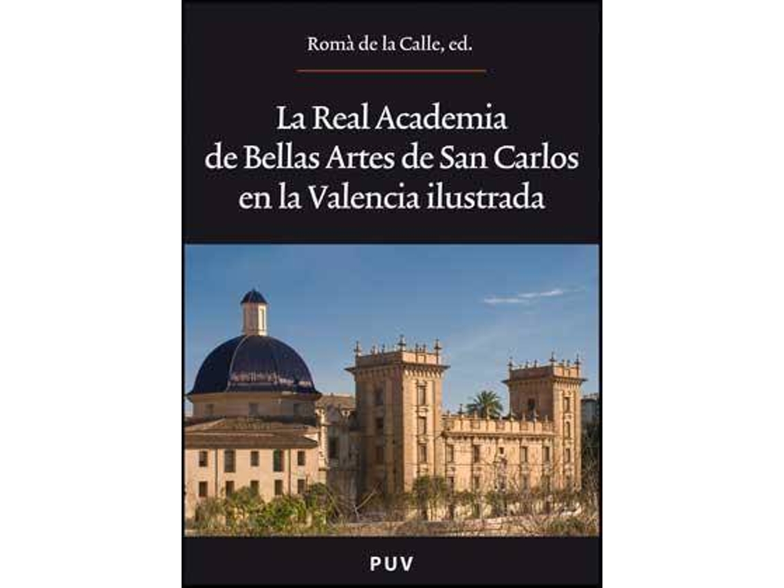 Livro La Real Academia de Bellas Artes de San Carlos en la Valencia ilustrada de Literary Editor Román de La Calle (Espanhol)