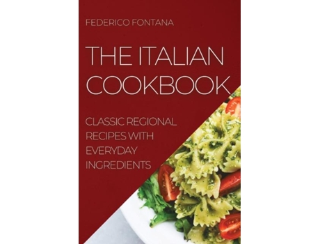 Livro The Italian Cookbook Classic Regional Recipes With Everyday Ingredients De Federico Fontana (inglês)